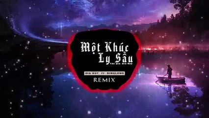 MỘT KHÚC LY SẦU - REMIX | GIA HUY x DINGLONG | Nhạc Hot 2019