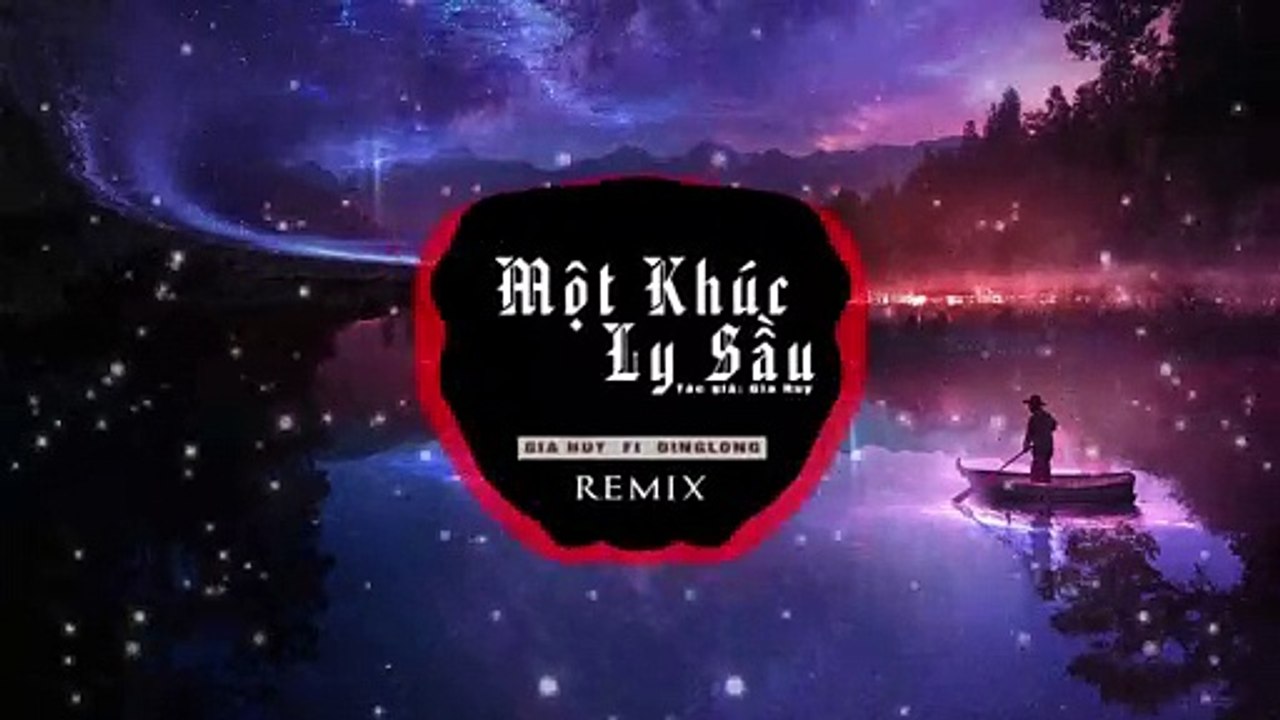 MỘT KHÚC LY SẦU - REMIX | GIA HUY x DINGLONG | Nhạc Hot 2019