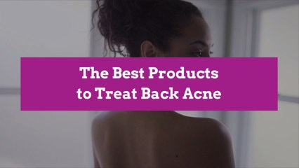 The Best Products to Treat Back Acne