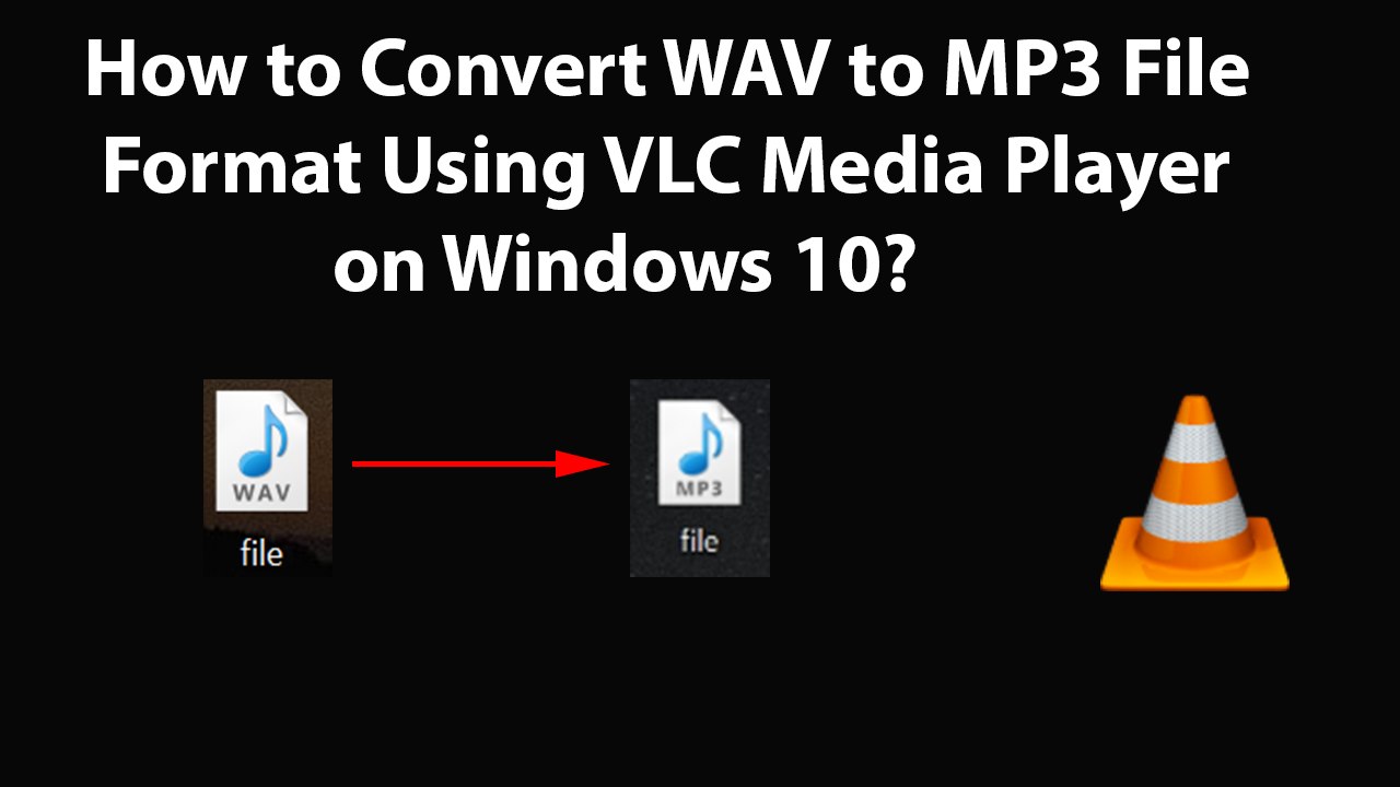 How to Convert WAV to MP3 File Format Using VLC Media Player on Windows 10?
