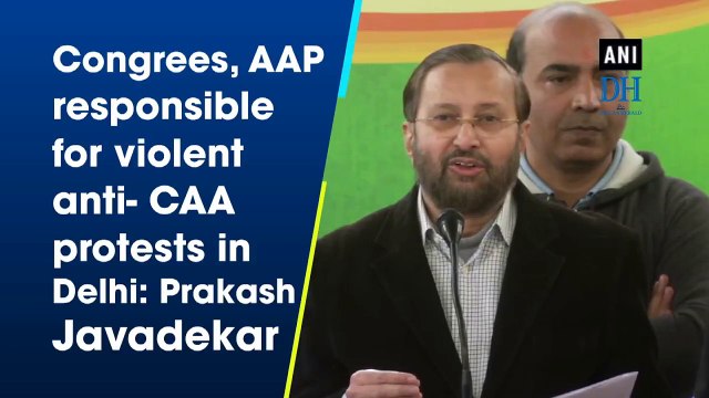 Congrees, AAP responsible for violent anti- CAA protest in Delhi: Prakash Javadekar