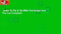 Learn To Tie A Tie With The Rabbit And The Fox Complete