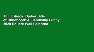 Full E-book  Darker Side of Childhood: A Fiendishly Funny 2020 Square Wall Calendar  For Free