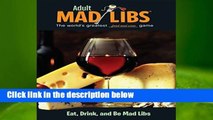[Read] Eat, Drink, and Be Mad Libs (Adult Mad Libs) Complete