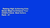 Raising High Achieving Kids: Seven Ways to Enhance Your Child's Future  Best Sellers Rank : #1