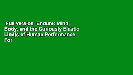 Full version  Endure: Mind, Body, and the Curiously Elastic Limits of Human Performance  For