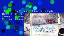 Full E-book  The Sleigh Bells Chalet: A Small Town Romance (Christmas House Romances)  Best