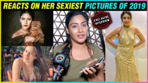 Surbhi Chandna EPIC Reaction On Her 12 BEST & SEXI€ST Instagram Pictures Of 2019 | EXCLUSIVE