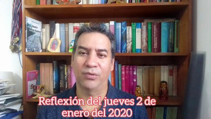 Reflexión del jueves 2 de enero del 2020