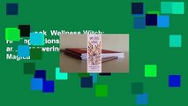 Full E-book  Wellness Witch: Healing Potions, Soothing Spells, and Empowering Rituals for Magical