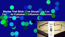 Stories That Stick: How Storytelling Can Captivate Customers, Influence Audiences, and Transform