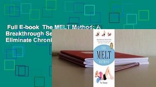 Full E-book  The MELT Method: A Breakthrough Self-Treatment System to Eliminate Chronic Pain,