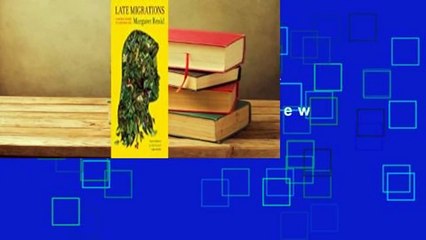 Late Migrations: A Natural History of Love and Loss  Review