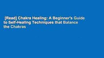 [Read] Chakra Healing: A Beginner's Guide to Self-Healing Techniques that Balance the Chakras