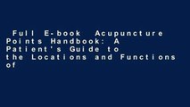 Full E-book  Acupuncture Points Handbook: A Patient's Guide to the Locations and Functions of