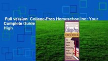 Full version  College-Prep Homeschooling: Your Complete Guide to Homeschooling Through High
