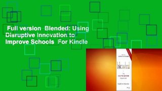 Full version  Blended: Using Disruptive Innovation to Improve Schools  For Kindle