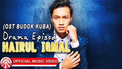 Hairul Iqmal - Drama Episod (OST Budok Kuba) [Official Music Video HD]