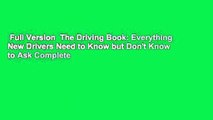 Full Version  The Driving Book: Everything New Drivers Need to Know but Don't Know to Ask Complete