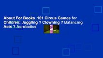 About For Books  101 Circus Games for Children: Juggling ? Clowning ? Balancing Acts ? Acrobatics