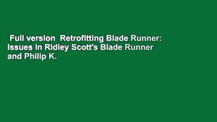 Full version  Retrofitting Blade Runner: Issues in Ridley Scott's Blade Runner and Philip K.