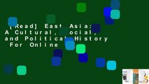 [Read] East Asia: A Cultural, Social, and Political History  For Online