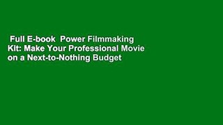 Full E-book  Power Filmmaking Kit: Make Your Professional Movie on a Next-to-Nothing Budget