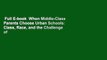 Full E-book  When Middle-Class Parents Choose Urban Schools: Class, Race, and the Challenge of