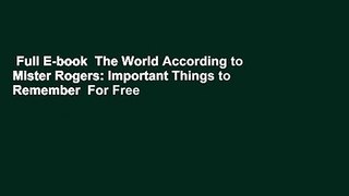 Full E-book  The World According to Mister Rogers: Important Things to Remember  For Free