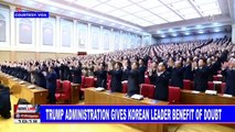 GLOBAL NEWS: Trump administration gives Korean leader benefit of doubt