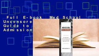 Full E-book  Med School Uncensored: The Insider's Guide to Surviving Admissions, Exams,