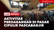 LIVE REPORT: Aktivitas Perdagangan di Pasar Cipulir Pascabanjir
