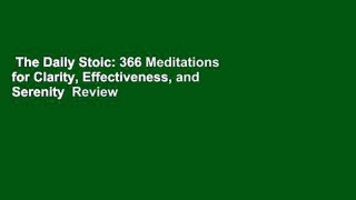 The Daily Stoic: 366 Meditations for Clarity, Effectiveness, and Serenity  Review