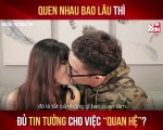 QUEN NHAU BAO LÂU THÌ ĐỦ TIN TƯỞNG CHO VIỆC ''QUAN HỆ''?? I TIZI I YANNEWS