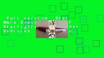 Full version  Star Wars Encyclopedia of Starfighters and Other Vehicles  For Kindle