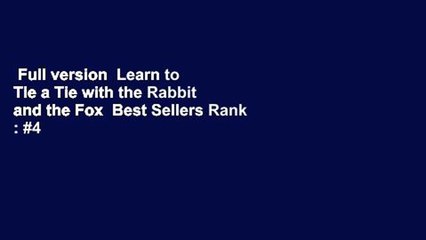 Full version  Learn to Tie a Tie with the Rabbit and the Fox  Best Sellers Rank : #4