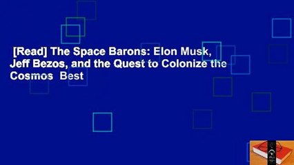 [Read] The Space Barons: Elon Musk, Jeff Bezos, and the Quest to Colonize the Cosmos  Best