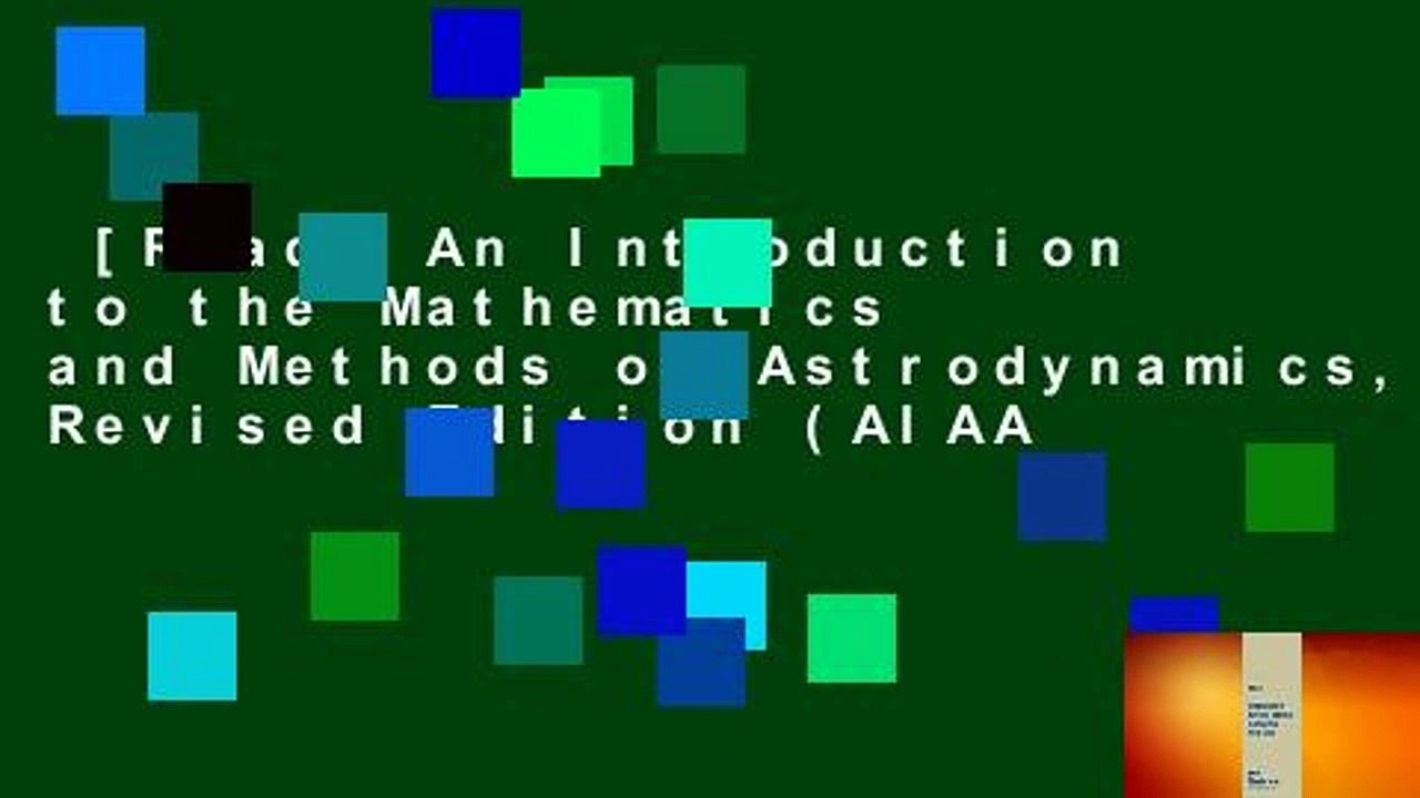 [Read] An Introduction to the Mathematics and Methods of Astrodynamics, Revised Edition (AIAA