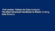 Full version  Python for Data Analysis: The Best Advanced Handbook to Master Coding, Data Science