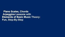 Piano Scales, Chords   Arpeggios Lessons with Elements of Basic Music Theory: Fun, Step-By-Step