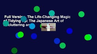 Full Version  The Life-Changing Magic of Tidying Up: The Japanese Art of Decluttering and