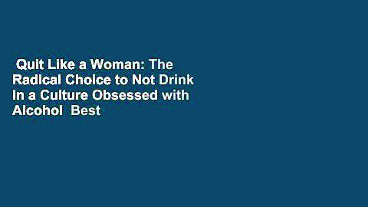 Quit Like a Woman: The Radical Choice to Not Drink in a Culture Obsessed with Alcohol  Best