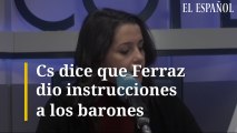 Cs dice que Ferraz dio instrucciones a los barones