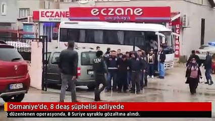 Osmaniye'de, 8 deaş şüphelisi adliyede