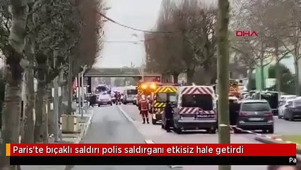 Paris'te bıçaklı saldırı polis saldırganı etkisiz hale getirdi