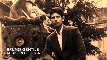 Bruno Gentile con audio originale dell'epoca