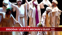 Cumhurbaşkanı Erdoğan 'Leyla ile Mecnun'u İzledi