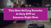 This Best-Selling Roomba Is Only $199 on Amazon Right Now