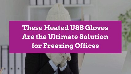 These Heated USB Gloves Are the Ultimate Solution for Freezing Offices