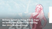 Britney Spears is Doing Bikini Yoga on Instagram Again—and Sharing Her 2020 Workout Goals